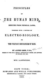 Cover of: Principles of the human mind, deduced from physical laws, together with A lecture on electro-biology, or the voltaic mechanism of man