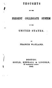 Cover of: Thoughts on the present collegiate system in the United States. by Francis Wayland