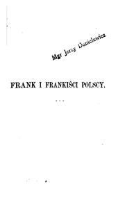 Cover of: Frank i frankiści polscy, 1726-1816: monografia historyczna osnuta na źródłach archiwalnych i rękopiśmiennych