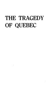 Cover of: The tragedy of Quebec: the expulsion of its Protestant farmers.