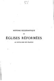 Cover of: Histoire ecclésiastique des églises réformées au royaume de France: publiée d'aprés l'édition de 1580