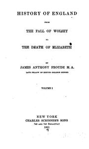 Cover of: History of England, from the fall of Wolsey to the death of Elizabeth. by James Anthony Froude