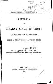 Cover of: Criteria of diverse kinds of truth as opposed to agnosticism: being a treatise on applied logic.