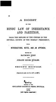 Cover of: A digest of the Hindu law of inheritance and partition: from the replies of the sâstris in the several courts of the Bombay Presidency, with introductions, notes, and an appendix.