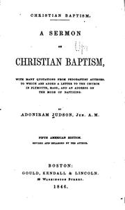 Cover of: Christian baptism.: A sermon on Christian baptism, with many quotations from Pedobaptist authors.  To which are added a letter to the church in Plymouth, Mass., and an address on the mode of baptizing.