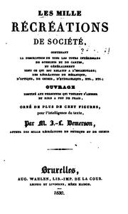 Cover of: Les mille récréations de société, contenant la description de tous les tours intéressans de gobelets et de cartes, et généralement tout ce qui est relatif à l'escamotage