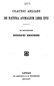 Cover of: Claudii Aeliani De natura animalium libri XVII: Varia historia, Epistolae fragmenta, ex recognitione Rudolphi Hercheri.