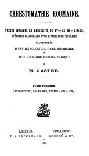 Cover of: Chrestomatie română.: Texte tipărite și manuscrise <sec. XVI-XIX>, dialectale și populare, cu o introducere, gramatică și un glosar româno-francez