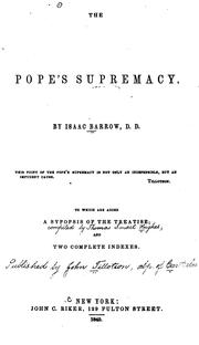 Cover of: The pope's supremacy.: To which are added a Sypopsis [!] of the treatise; and two complete indexes.