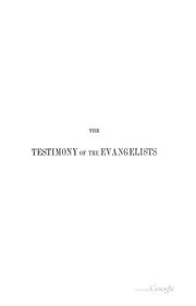 Cover of: The testimony of the evangelists examined by the rules of evidence administered in courts of justice by Simon Greenleaf