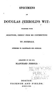 Cover of: Specimens of Douglas Jerrold's wit: together with selections, chiefly from his contributions to journals, intended to illustrate his opinions.