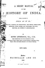Cover of: A short manual of the history of India.: With an account of India as it is; the soil, climate, and productions; the people, their races, religions, public works, and industries; the civil services, and system of administration