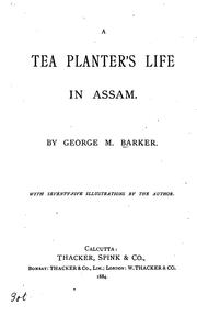 Cover of: A tea planters̓ life in Assam. by George M. Barker