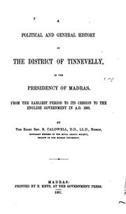 Cover of: A political and general history of the District of Tinnevelly, in the Presidency of Madras: from the earliest period to its cession to the English Government in A. D. 1801.