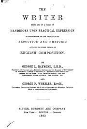 Cover of: The writer: being one of a series of handbooks upon practical expression, a correlation of the principles of elocution and rhetoric applied to every detail of English composition.