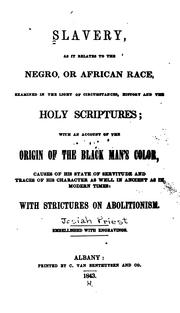 Cover of: Slavery, as it relates to the Negro, or African race: examined in the light of circumstances, history and the Holy Scriptures; with an account of the origin of the black man's color, causes of his state of servitude and traces of his character as well in ancient as in modern times: with strictures on abolitionism.