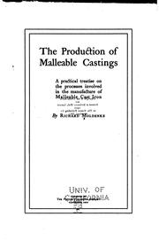 Cover of: The production of malleable castings: a practical treatise on the processes involved in the manufacture of malleable cast iron.