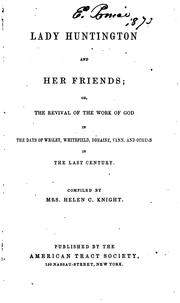 Cover of: Lady Huntington and her friends; or, The revival of the work of God in the days of Wesley, Whitefield, Romaine, Venn, and others in the last century.