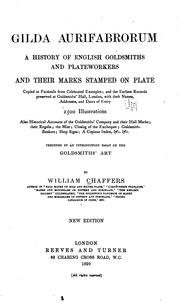 Cover of: Gilda aurifabrorum: a history of English goldsmiths and plateworkers, and their marks stamped on plate, copied in facsimile from celebrated examples; and the earliest records preserved at Goldsmith's hall, London, with their names, addresses, and dates of entry, 2500 illustrations, also historical accounts of the Goldsmiths' company and their hall marks; their regalia; the Mint; closing of the Exchequer; goldsmith-bankers; shop signs; a copious index, &c. &c., preceded by an introductory essay on the goldsmiths' art