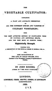 Cover of: The vegetable cultivator: containing a plain and accurate description of all the different species and varieties of culinary vegetables ... Also, some recollections of the life of Philip Miller ...
