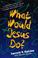 Cover of: What Would Jesus Do?