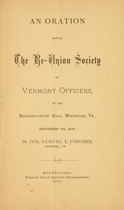 An oration before the Re-union Society of Vermont Officers, in the representative's hall, Montpelier, Vt., November 7th, 1872 by Samuel Everett Pingree
