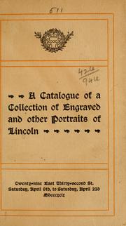 Cover of: Catalogue of a collection of engraved and other portraits of Lincoln: exhibited at the Grolier Club, New York ... Saturday, April 8th, to Saturday, April 22d, 1899.