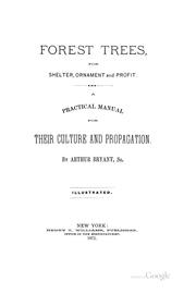 Cover of: Forest trees: for shelter, ornament and profit. A practical manual for their culture and propagation.