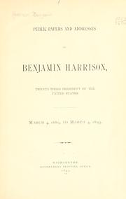 Cover of: Public papers and addresses of Benjamin Harrison, twenty-third President of the United States, March 4, 1889, to March 4, 1893.