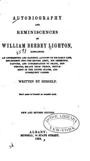 Cover of: Autobiography and reminiscences of William Beebey Lighton: containing an interesting and faithful account of his early life, enlistment into the British army, his desertion, capture, and condemnation to death, sufferings, escape from prison, settlement in the United States, and subsequent career written by himself.