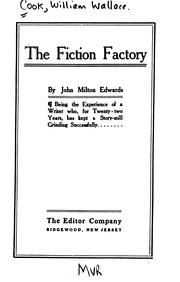 Cover of: The fiction factory: being the experience of a writer who, for twenty-two years, has kept a story-mill grinding successfully