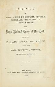 Cover of: Reply of Messrs. Agenor de Gasparin, Édouard Laboulaye, Henri Martin, Augustin Cochin: to the Loyal National League of New York, together with the address of the League, adopted at the mass inaugural meeting, in Union square, April 11, 1863.