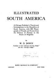 Cover of: Illustrated South America: a Chicago publisher's travels and investigations in the republics of South America, with 500 photographs of people and scenes from the Isthmus of Panama to the Straits of Magellan