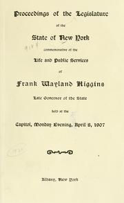 Cover of: Proceedings of the Legislature of the state of New York: commemorative of the life and public services of Frank Wayland Higgins, late governor of the state, held at the Capitol, Monday evening, April 8, 1907.
