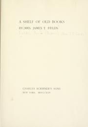 Cover of: A shelf of old books by Annie Fields