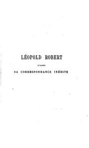 Cover of: Léopold Robert d'après sa correspondance inédite