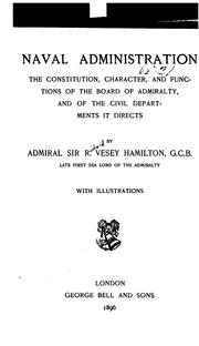 Cover of: Naval administration: the constitution, character, and functions of the Board of admiralty, and of the civil departments it directs