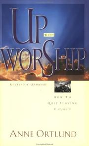Cover of: Up with worship: how to quit playing church