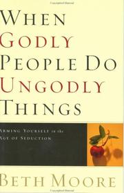 Cover of: When godly people do ungodly things: arming yourself in the age of seduction