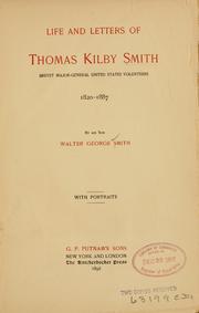 Cover of: Life and letters of Thomas Kilby Smith, Brevet Major-General, United States Volunteers, 1820-1887