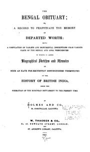 Cover of: The Bengal obituary: or, a record to perpetuate the memory of departed worth, being a compilation of tablets and monumental inscriptions from various parts of the Bengal and Agra presidencies. To which is added biographical sketches and memoirs of such as have preeminently distinquished themselves in history of British India, since the formation of the European settlement to the present time.