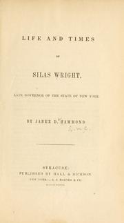 Cover of: Life and times of Silas Wright, late governor of the state of New York.