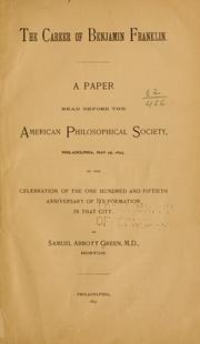 Cover of: The career of Benjamin Franklin: a paper read before the American Philosophical Society, Philadelphia, May 25, 1893, at the celebration of the one hundred and fiftieth anniversary of its formation in that city