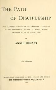 Cover of: The path of discipleship: four lectures delivered at the twentieth anniversary of the Theosophical society, at Adyar, Madras, December 27, 28, 29 and 30, 1895