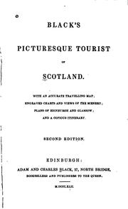 Cover of: Black's picturesque tourist of Scotland.: With an accurate travelling map; engraved charts and views of the scenery; plans of Edinburgh and Glasgow; and a copious itinerary.