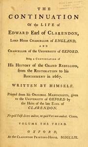 Cover of: The life of Edward earl of Clarendon ...: Containing, I. An account of the chancellor's life from his birth to the restoration in 1660. II. A continuation of the same, and of his History of the grand rebellion, from the restoration to his banishment in 1667.