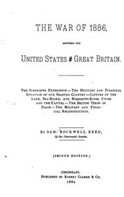 Cover of: The war of 1886, between the United States and Great Britain.: The surprising experience--the military and financial situation of our beloved country--capture of the lake, sea-board, and Mississippi-River cities and the capital--the British terms of peace--the military and financial reconstruction.