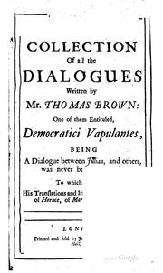 Cover of: A collection of all the dialogues written by Mr. Thomas Brown ...: To which are added, his translations and imitations of several odes of Horace, of Martial's epigrams, etc.