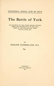 Cover of: The battle of York: an account of the eight hours' battle from the Humber Bay to the old fort in the defence of York on 27th April, 1813