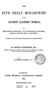 Cover of: The five great monarchies of the ancient eastern world: or, The history, geography, and antiquites of Chaldœa, Assyria, Babylon, Media, and Persia.